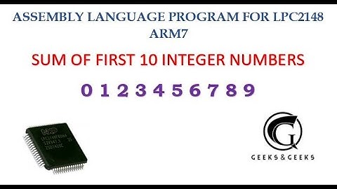 ASSEMBLY LANGUAGE PROGRAM FOR LPC2148 ARM7: SUM OF FIRST 10 INTEGER NUMBERS - Abhishek S. Rao