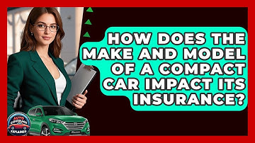 How Does The Make And Model Of A Compact Car Impact Its Insurance? - Auto Coverage Explained