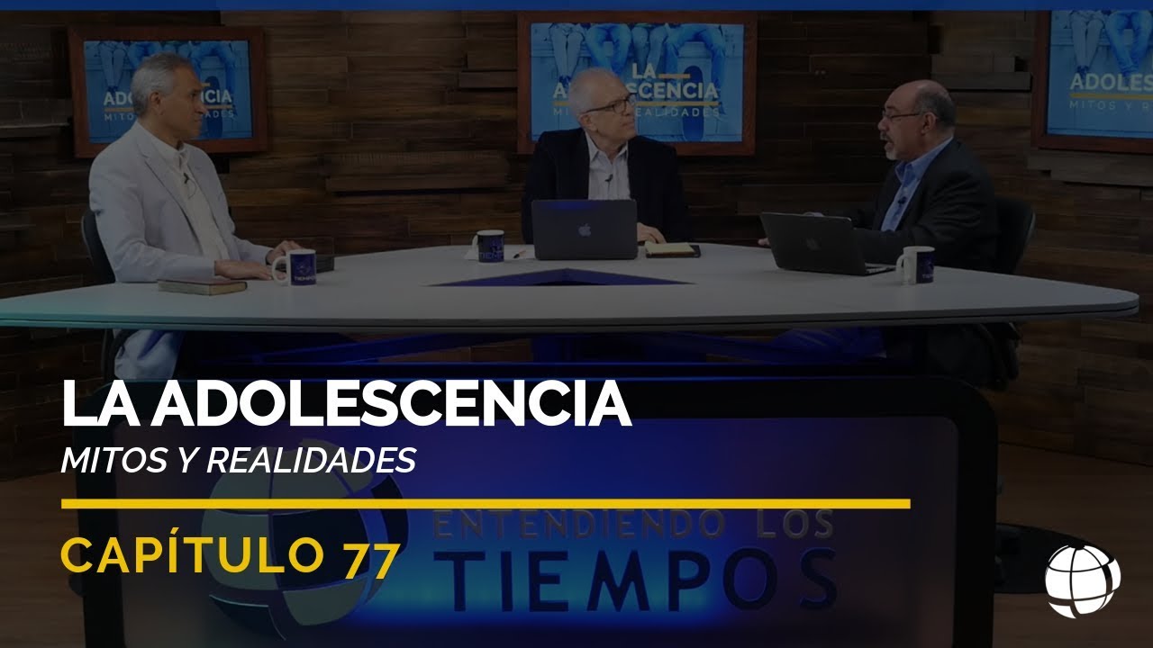 La Adolescencia: Mitos y Realidades | Cap #77 | Entendiendo Los Tiempos - Temporada 2