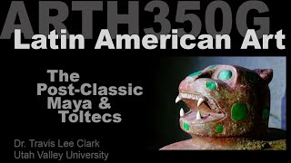 Lecture 09 Postclassic Maya & Toltec