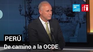 ‘Tenemos que ordenar mejor la casa’: canciller peruano sobre adhesión a la OCDE • FRANCE 24 Español