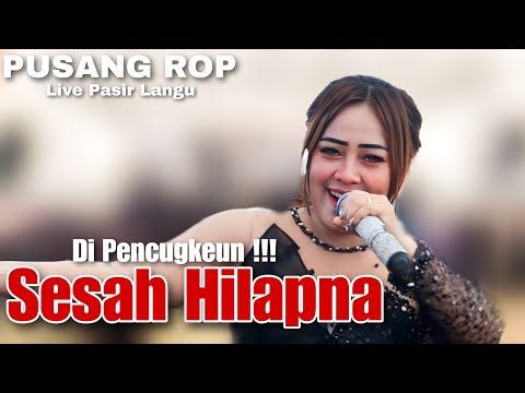 Sesah Hilapna Di Pencugkeun | PUSANG ROP LIVE PASIR LANGU