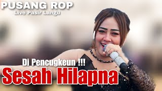 Sesah Hilapna Di Pencugkeun | PUSANG ROP LIVE PASIR LANGU