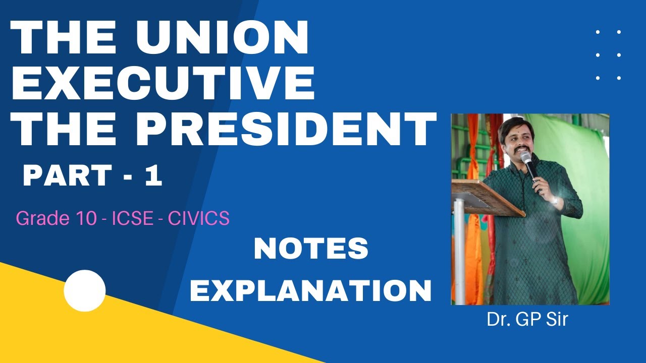 THE UNION EXECUTIVE Part 1 PRESIDENT ICSE GRADE 10 NOTES AND