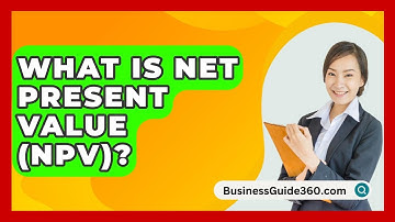 What Is Net Present Value (NPV)? - BusinessGuide360.com