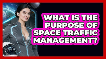 What Is The Purpose Of Space Traffic Management?