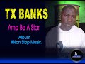 Tx banks  ama be a star  full album nonstop music