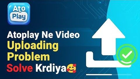Atoplay Upload Problem FIX 🔥 | Video Not Showing/Stuck 100% Solution #atoplay #atoplaymonetization 