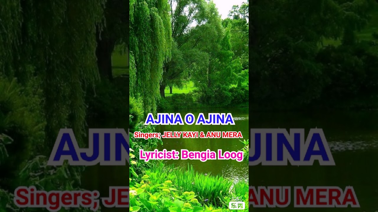 Ajina o Ajina song by Jelly Kayi  Anu Mera Lyrics Bengia Loog