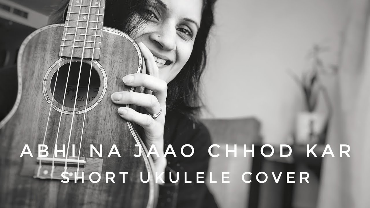 Abhi na jaao Chhod kar ke dil abhi bhara nahi | short ukulele cover