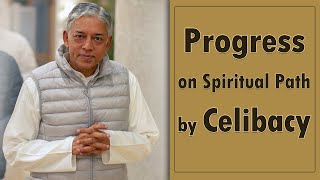 Progress on Spiritual Path by Celibacy