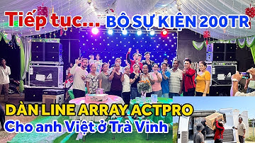 Tiếp Tục Lắp "Bộ Sự Kiện 200tr" Cho a Việt tại Trà Vinh. Dàn Line Array ACTPRO Khủng