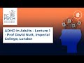 ADHD in Adults - Lecture 1 - Prof David Nutt, Imperial College, London