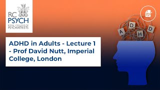 ADHD in Adults  Lecture 1  Prof David Nutt, Imperial College, London