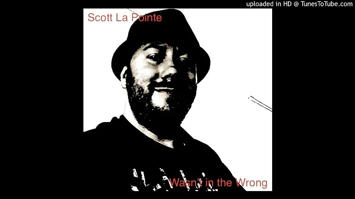 Scott La Pointe - Wasn't in the Wrong