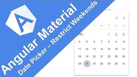 Angular Material - 17 - Date Picker – Prevent Saturdays and Sundays selection