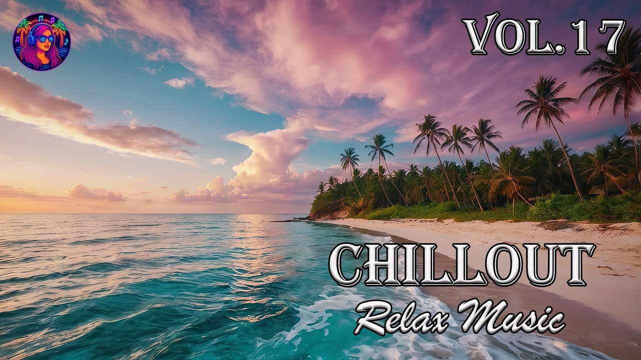 DEEP CHILLOUT RELAX MUSIC | Ambient Chillout Music | The Best Of Chill Out Music | MEGA HITS VOL.17