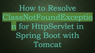 How to Resolve ClassNotFoundException for HttpServlet in Spring Boot with Tomcat