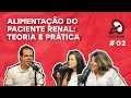 Papo renal  ep 02 alimentao do paciente renal teoria e prtica