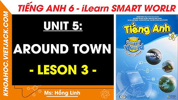 Tiếng Anh Lớp 6 Unit 5: Lesson 3 - trang 44, 45 | i-Learn Smart World (DỄ HIỂU NHẤT)