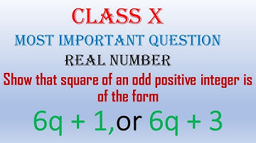 Show that square of an odd positive integer is of the form 6q + 1, or 6q + 3