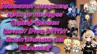 Mondstadt characters react to the Abyss Order// Genshin Impact//[Part 2/???]//Dainlumi and Eulamber?