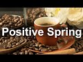 Positive Mood Spring - Sunny Spring Jazz Cafe Music to Relax