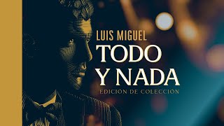 TODO Y NADA - Luis Miguel (con letra - EDICIÓN ESPECIAL)