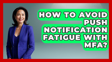 How To Avoid Push Notification Fatigue With MFA? - Tech Terms Explained