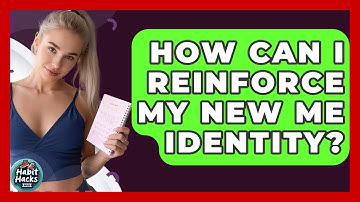 How Can I Reinforce My New Me Identity? - Habit Hacks Hub