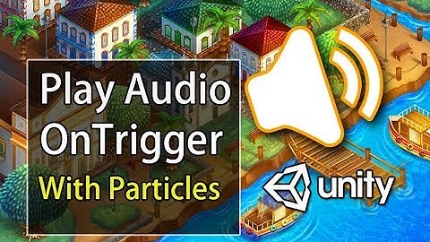 Unity 3d Play sound on trigger [ Free Script Included ]