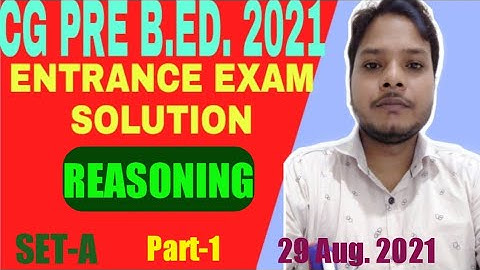 CG PRE B.ED.- 2021 ENTRANCE EXAM COMPLETE SOLUTION REASONING PART-1