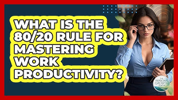 What Is The 80/20 Rule For Mastering Work Productivity? - The Personal Growth Path