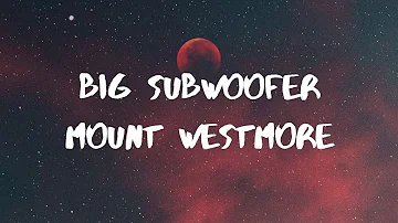 Mount Westmore- Big Subwoofer Lyrics