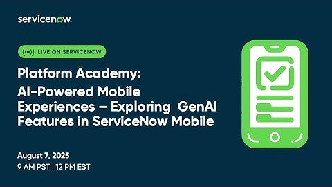Platform Academy - Exploring GenAI Features in ServiceNow Mobile