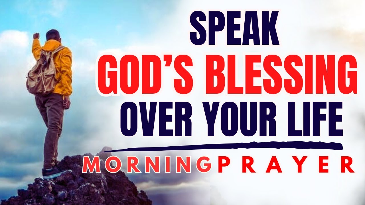 THANK GOD AND SPEAK BLESSINGS UPON YOURSELF || Blessed MORNING PRAYER ...