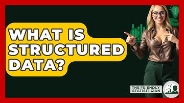 What Is Structured Data? - The Friendly Statistician