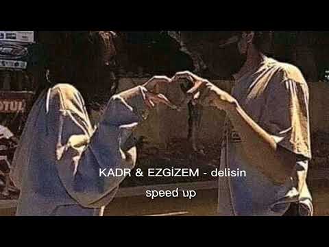 KADR & EZGİZEM-delisin (speed up, hızlı versiyon)