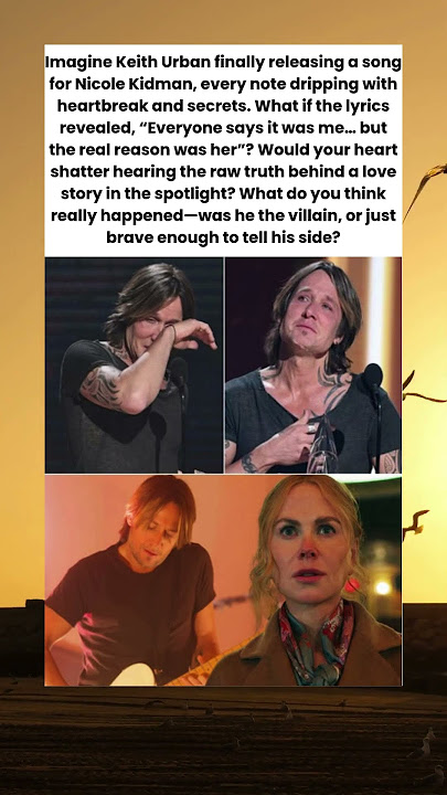 Keith Urban’s Final Song for Nicole Kidman Changes Everything”