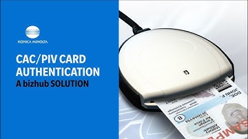 CAC/PIV CARD AUTHENTICATION: A Konica Minolta bizhub MFP Solution