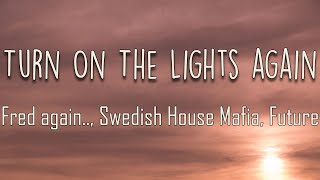 Fred again, Swedish House Mafia, Future -Turn On The Lights again (Lyrics) I've been lookin' for her