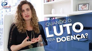 Quando o LUTO vira doença. Psiquiatra Maria Fernanda Caliani explica