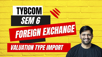 Valuation in Foreign Currency Import | Foreign Currency | Foreign Exchange | Last Minute Revision