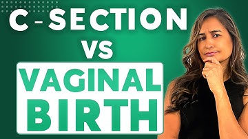 What are the Pros and Cons of C-Section vs Vaginal Birth ?