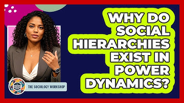 Why Do Social Hierarchies Exist In Power Dynamics? - The Sociology Workshop
