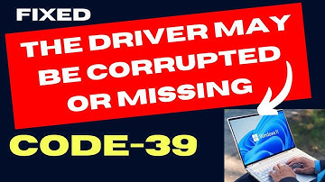 The Driver May Be Corrupted or Missing Code 39 Error on Windows 11 Fixed