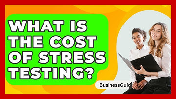 What Is The Cost Of Stress Testing? - BusinessGuide360.com