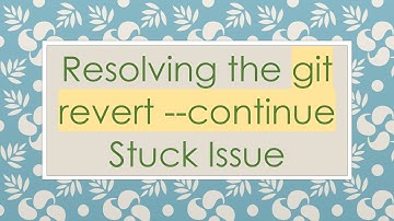 Resolving the git revert --continue Stuck Issue