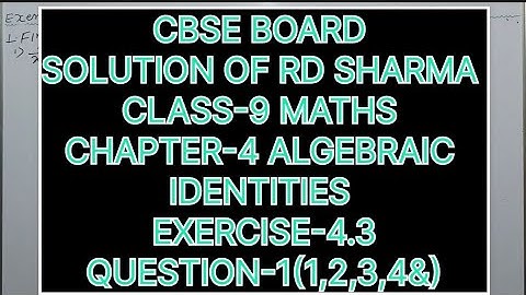 CLASS-9 SOLUTION OF RD SHARMA CHAPTER-4 ALGEBRAIC IDENTITIES, EXERCISE-4.3, QUESTION-1(1,2,3&4)