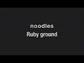 noodles - Ruby ground (가사/번역)